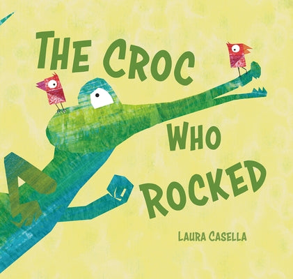 The Croc Who Rocked by Casella, Laura