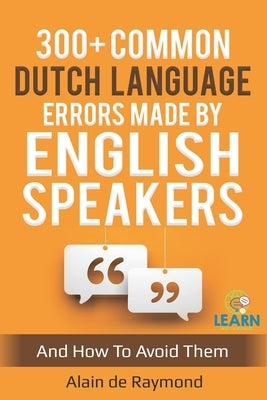 300+ common Dutch language errors made by English speakers and how to avoid them by de Raymond, Alain