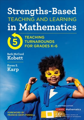 Strengths-Based Teaching and Learning in Mathematics: Five Teaching Turnarounds for Grades K-6 by Kobett, Beth McCord