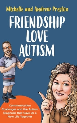Friendship Love Autism: Communication Challenges and the Autism Diagnosis that Gave Us a New Life Together by Preston, Michelle