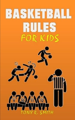 Basketball Rules for kids: Children can learn the Calls and Player Positions by R. Smith, Tony