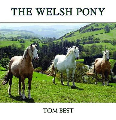 The History of the Welsh Pony by Best, Tom