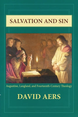 Salvation and Sin: Augustine, Langland, and Fourteenth-Century Theology by Aers, David