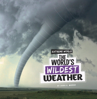 The World's Wildest Weather by Murray, Laura K.