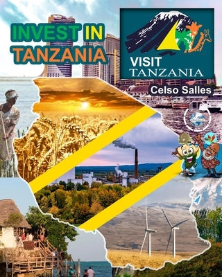 INVEST IN TANZANIA - Visit Tanzania - Celso Salles: Invest in Africa Collection by Salles, Celso