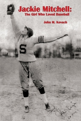 Jackie Mitchell: The Girl Who Loved Baseball by Kovach, John M.