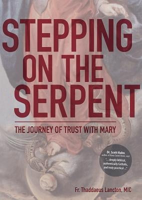 Stepping on the Serpent: The Journey of Trust with Mary by Lancton, Thaddaeus