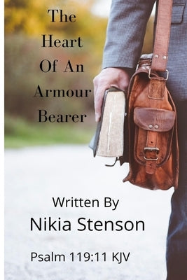 The Heart of an Armour Bearer by Stenson, Nikia R.