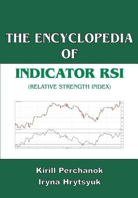 The Encyclopedia of the Indicator RSI (Relative Strength Index) by Hrytsyuk, Iryna