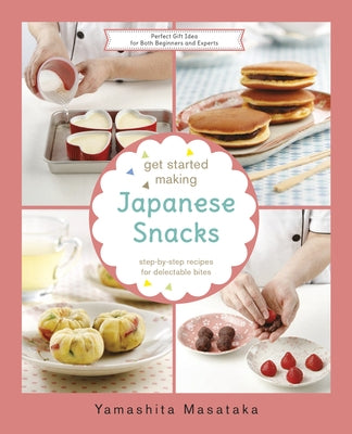 Get Started Making Japanese Snacks by Yamashita, Chef