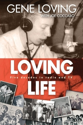 Loving Life: Five Decades in Radio and TV by Loving, Gene