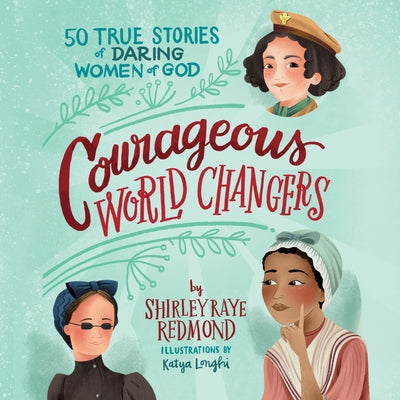 Courageous World Changers: 50 True Stories of Daring Women of God by 