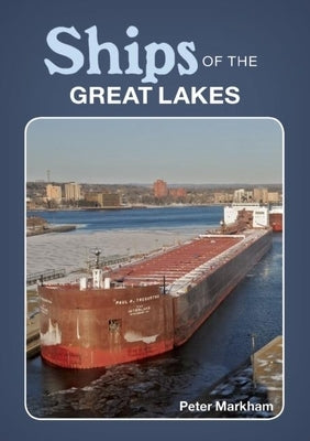 Ships of the Great Lakes by Markham, Peter