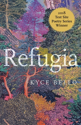 Refugia: Poems Volume 1 by Bello, Kyce