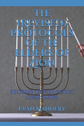 The (Revised) Protocols of the Elders of Zion: Stories of Neurotic Obsession by Mandery, Evan