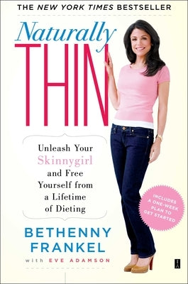 Naturally Thin: Unleash Your Skinnygirl and Free Yourself from a Lifetime of Dieting by Frankel, Bethenny