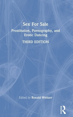 Sex For Sale: Prostitution, Pornography, and Erotic Dancing by Weitzer, Ronald