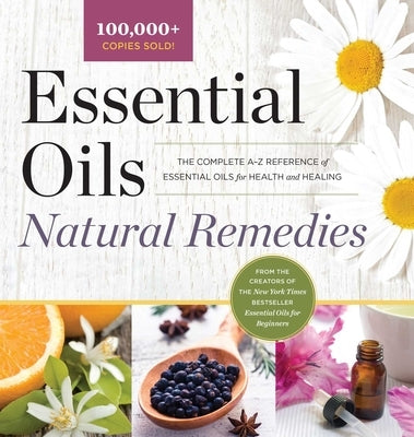 Essential Oils Natural Remedies: The Complete A-Z Reference of Essential Oils for Health and Healing by Althea Press