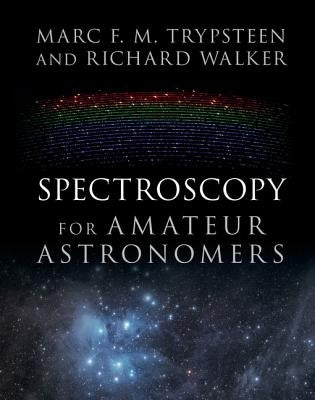 Spectroscopy for Amateur Astronomers: Recording, Processing, Analysis and Interpretation by Trypsteen, Marc F. M.