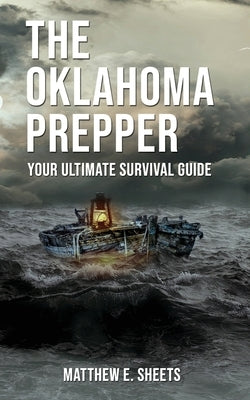 THE OKLAHOMA PREPPER - Your Ultimate Survival Guide by Matthew, Sheets E.