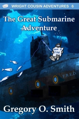 The Great Submarine Adventure by Smith, Gregory O.