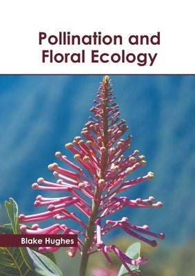 Pollination and Floral Ecology by Hughes, Blake