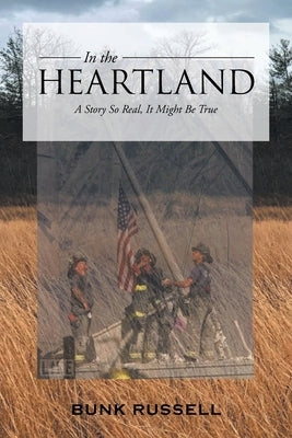 In the Heartland: A Story So Real, It Might Be True by Russell, Bunk