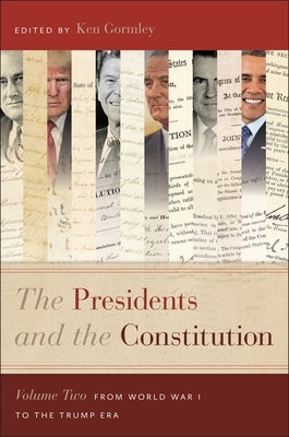 The Presidents and the Constitution, Volume Two: From World War I to the Trump Era by Gormley, Ken