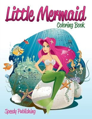 Little Mermaid Coloring Book by Speedy Publishing LLC