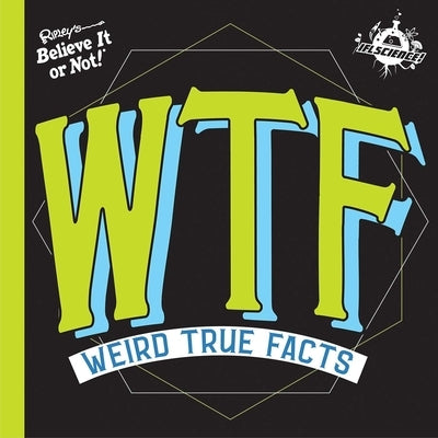 Ifl Science Wtf Weird True Facts by Believe It or Not!, Ripley's