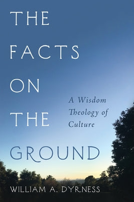 The Facts on the Ground by Dyrness, William