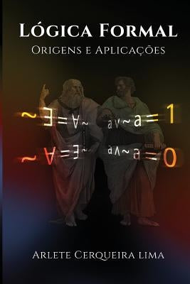 Logica Formal: Origens e Aplicacoes by Lima, Marcos Cerqueira