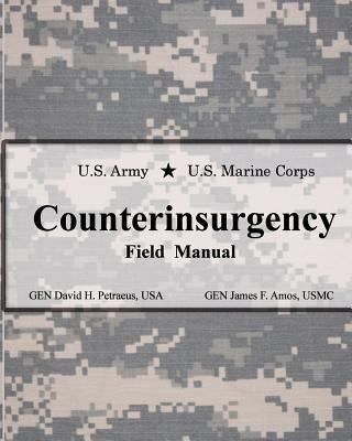 U.S. Army U.S. Marine Corps Counterinsurgency Field Manual by Amos, James F.