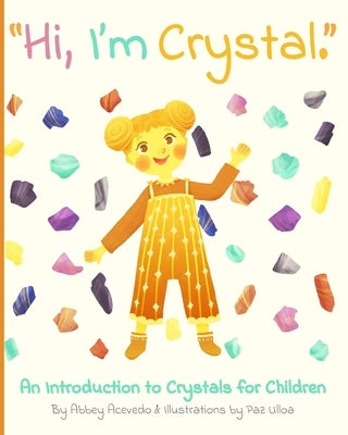 "Hi. I'm Crystal.": An Introduction to Crystals for Children by Ulloa, Paz