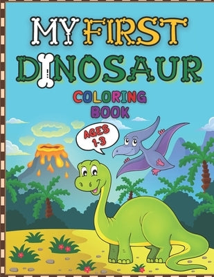 My First Dinosaur Coloring Book: Dino Colouring Book For Toddlers Age 1 to 3. Learning Trough Play for Toodlers, Great Gift for Boys and Girls. Idea F by Desmoo, Eywa