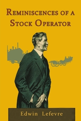 Reminiscences of a Stock Operator by Lefevre, Edwin