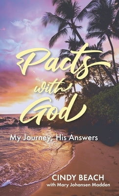 Pacts With God: My Journey, His Answers by Beach, Cindy