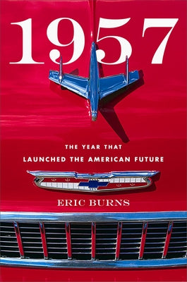 1957: The Year That Launched the American Future by Burns, Eric