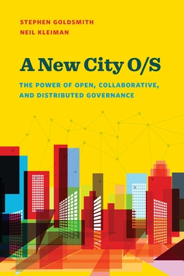 A New City O/S: The Power of Open, Collaborative, and Distributed Governance by Goldsmith, Stephen