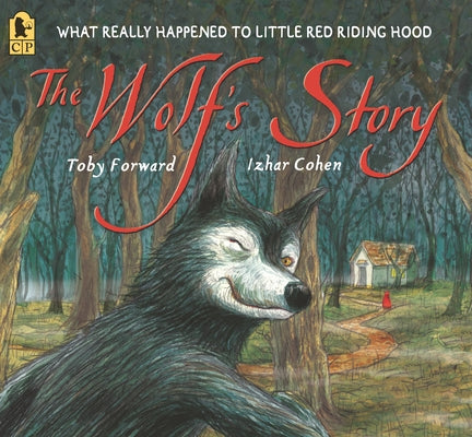 The Wolf's Story: What Really Happened to Little Red Riding Hood by Forward, Toby