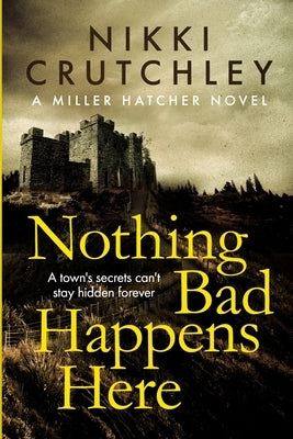 Nothing Bad Happens Here by Crutchley, Nikki