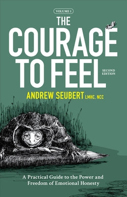 The Courage to Feel by Seubert, Andrew