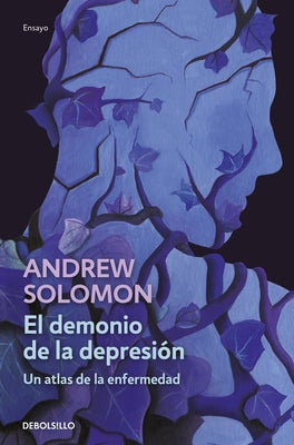 El Demonio de la Depresión / The Noonday Demon: An Atlas of Depression by Solomon, Andrew