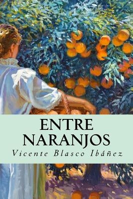 Entre naranjos (Spanish Edition) by Ibanez, Vicente Blasco