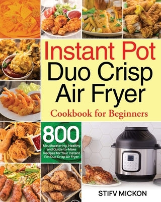 Instant Pot Duo Crisp Air Fryer Cookbook for Beginners by Mickon, Stifv