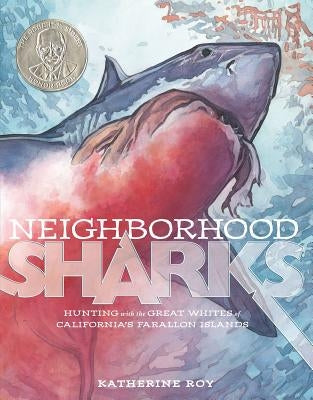 Neighborhood Sharks: Hunting with the Great Whites of California's Farallon Islands by Roy, Katherine