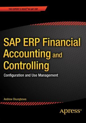 SAP Erp Financial Accounting and Controlling: Configuration and Use Management by Okungbowa, Andrew