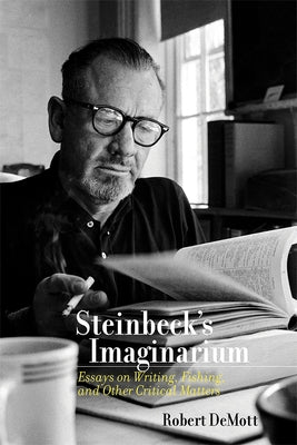 Steinbeck's Imaginarium: Essays on Writing, Fishing, and Other Critical Matters by Demott, Robert