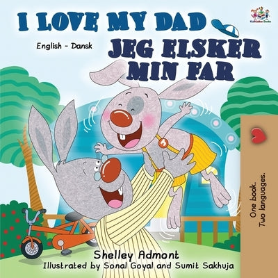 I Love My Dad: English Danish Bilingual Book by Admont, Shelley