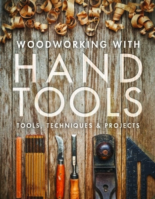 Woodworking with Hand Tools: Tools, Techniques & Projects by Editors of Fine Woodworking